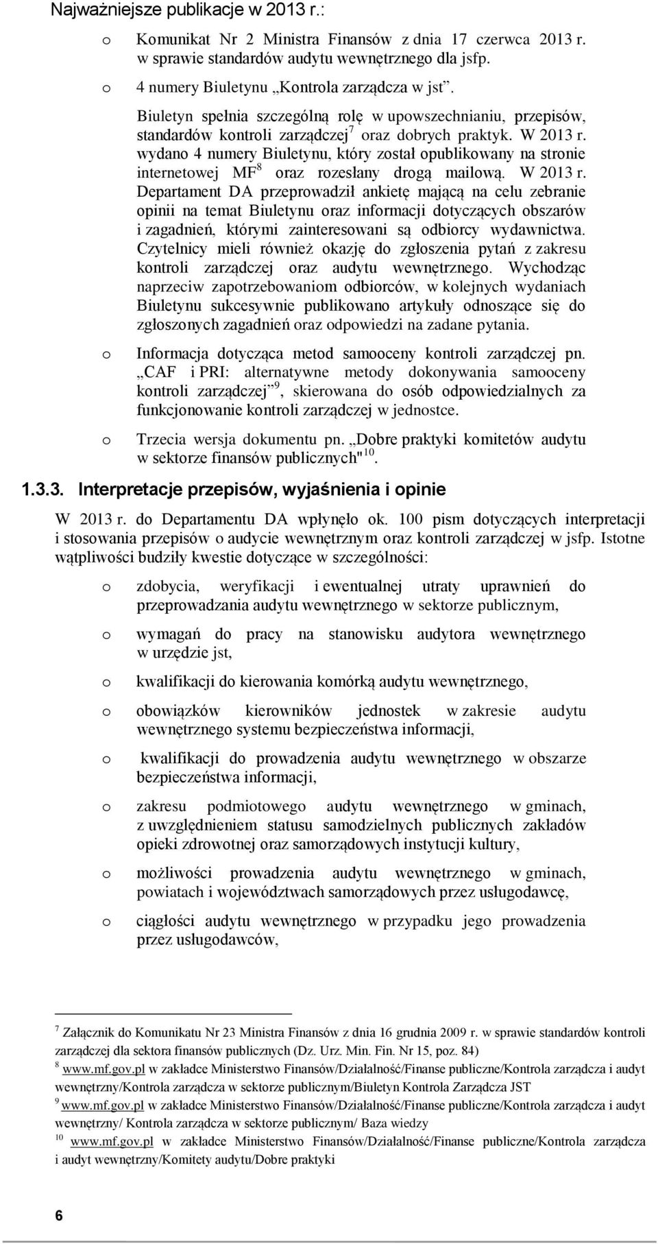 wydan 4 numery Biuletynu, który zstał publikwany na strnie internetwej MF 8 raz rzesłany drgą mailwą. W 2013 r.