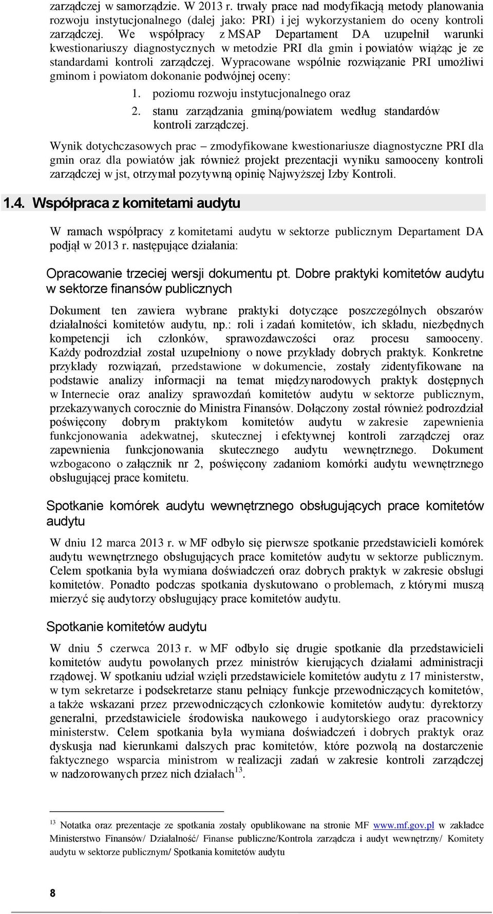 Wypracwane wspólnie rzwiązanie PRI umżliwi gminm i pwiatm dknanie pdwójnej ceny: 1. pzimu rzwju instytucjnalneg raz 2. stanu zarządzania gminą/pwiatem według standardów kntrli zarządczej.