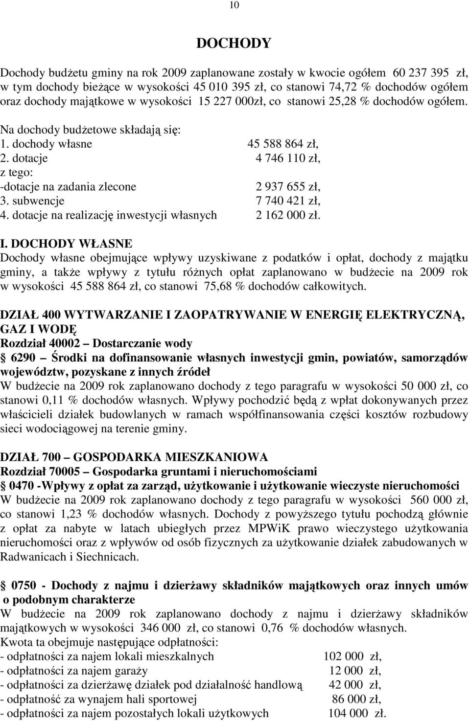 dotacje 4 746 110 zł, z tego: -dotacje na zadania zlecone 2 937 655 zł, 3. subwencje 7 740 421 zł, 4. dotacje na realizację inwestycji własnych 2 162 000 zł. I.