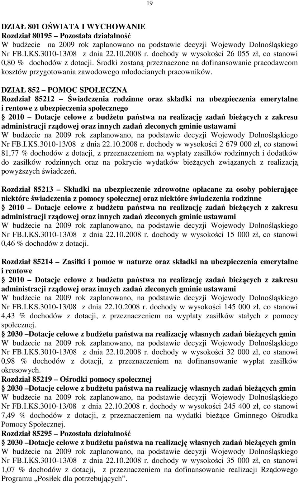 DZIAŁ 852 POMOC SPOŁECZNA Rozdział 85212 Świadczenia rodzinne oraz składki na ubezpieczenia emerytalne i rentowe z ubezpieczenia społecznego Nr FB.I.KS.3010-13/08 z dnia 22.10.2008 r.