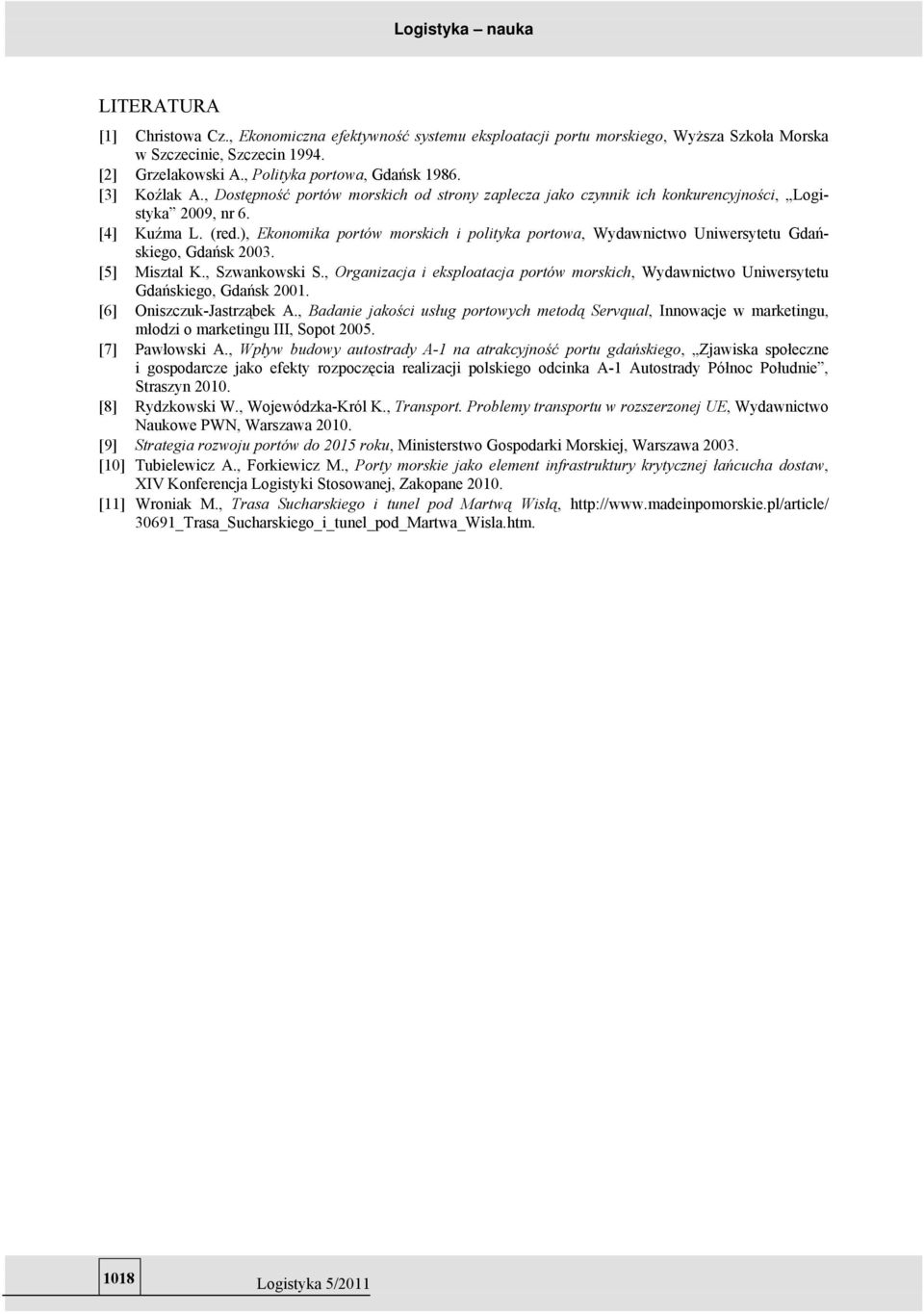 ), Ekonomika portów morskich i polityka portowa, Wydawnictwo Uniwersytetu Gdańskiego, Gdańsk 2003. [5] Misztal K., Szwankowski S.