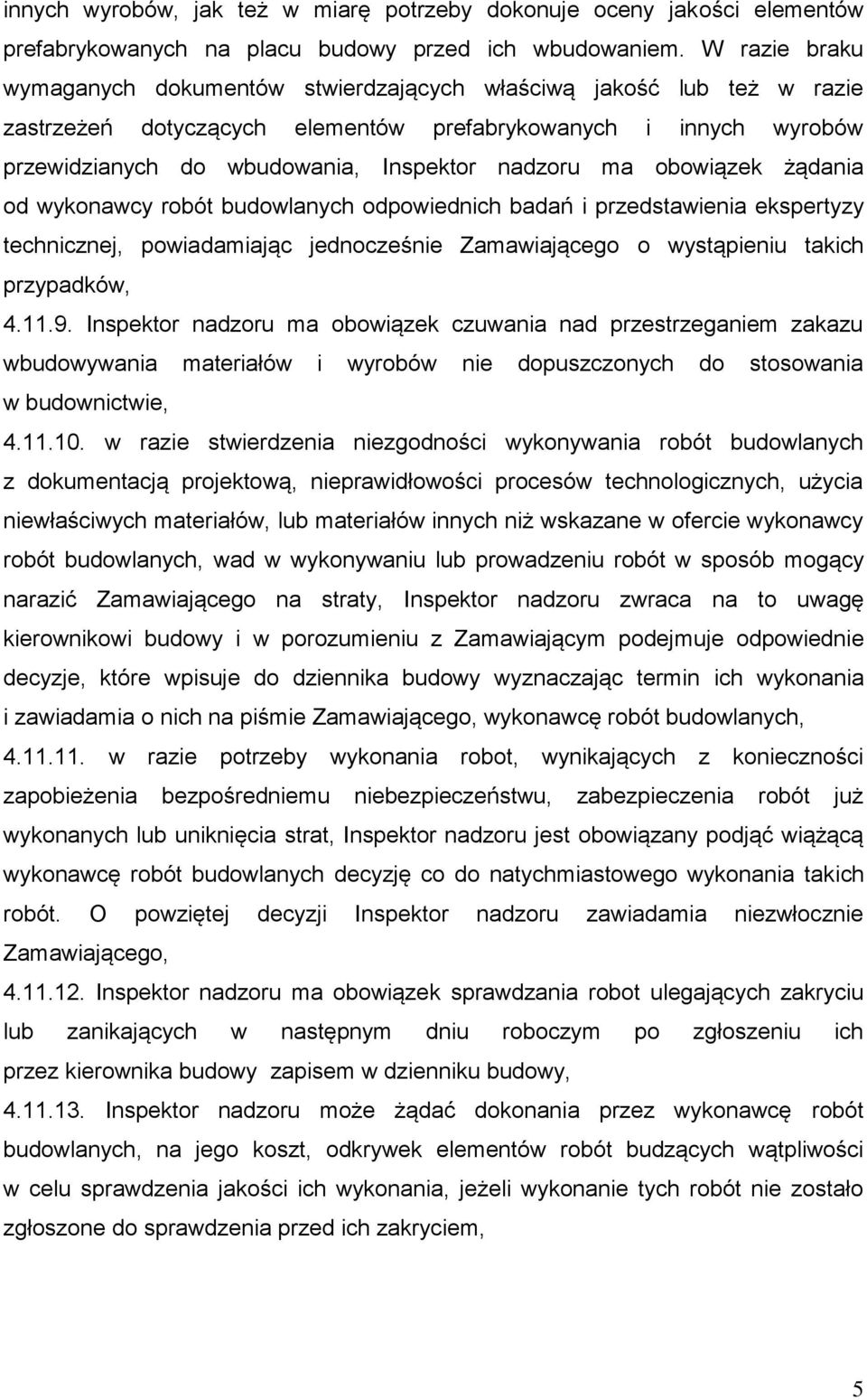 ma obowiązek żądania od wykonawcy robót budowlanych odpowiednich badań i przedstawienia ekspertyzy technicznej, powiadamiając jednocześnie Zamawiającego o wystąpieniu takich przypadków, 4.11.9.