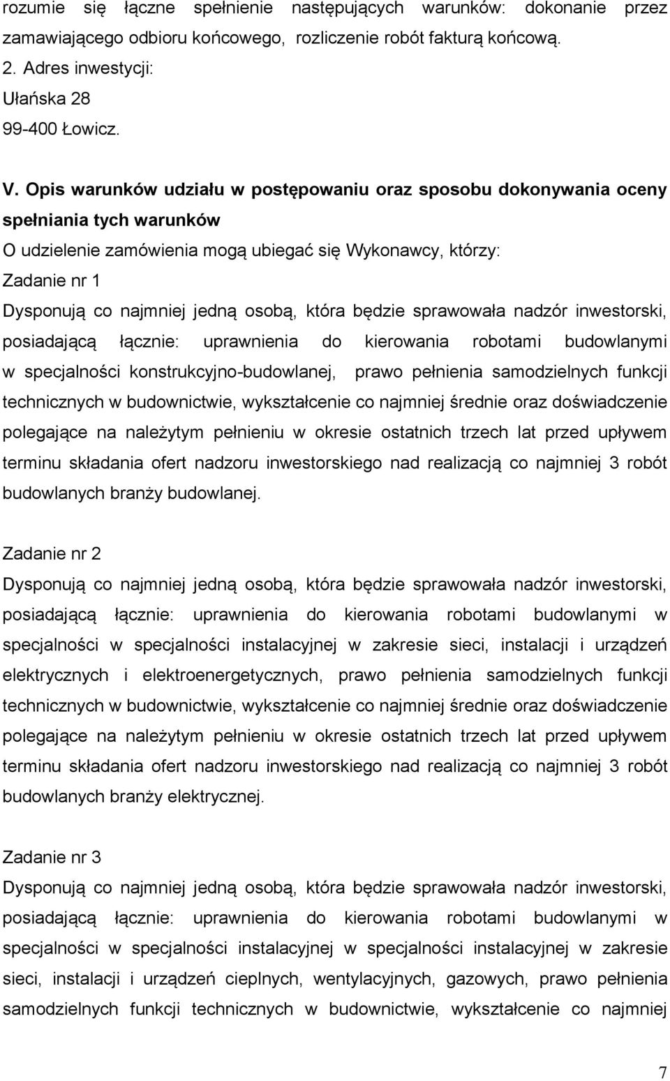 osobą, która będzie sprawowała nadzór inwestorski, posiadającą łącznie: uprawnienia do kierowania robotami budowlanymi w specjalności konstrukcyjno-budowlanej, prawo pełnienia samodzielnych funkcji