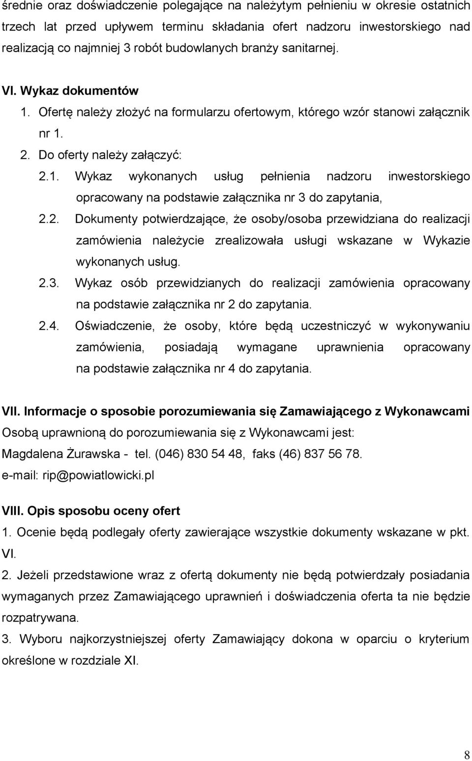 2. Dokumenty potwierdzające, że osoby/osoba przewidziana do realizacji zamówienia należycie zrealizowała usługi wskazane w Wykazie wykonanych usług. 2.3.