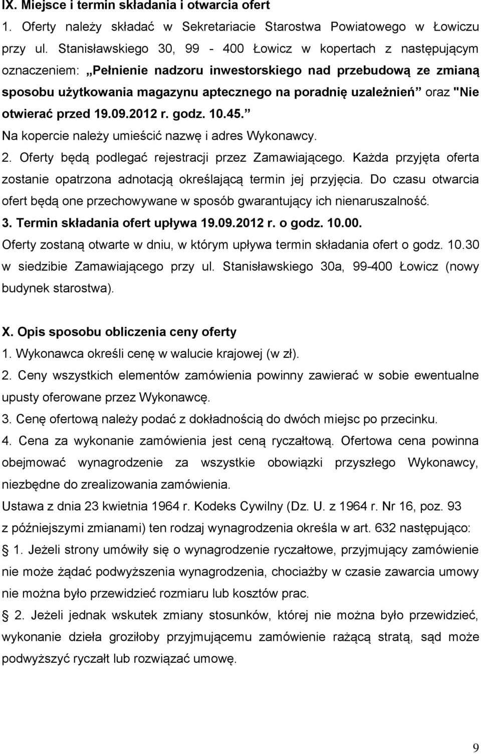 "Nie otwierać przed 19.09.2012 r. godz. 10.45. Na kopercie należy umieścić nazwę i adres Wykonawcy. 2. Oferty będą podlegać rejestracji przez Zamawiającego.