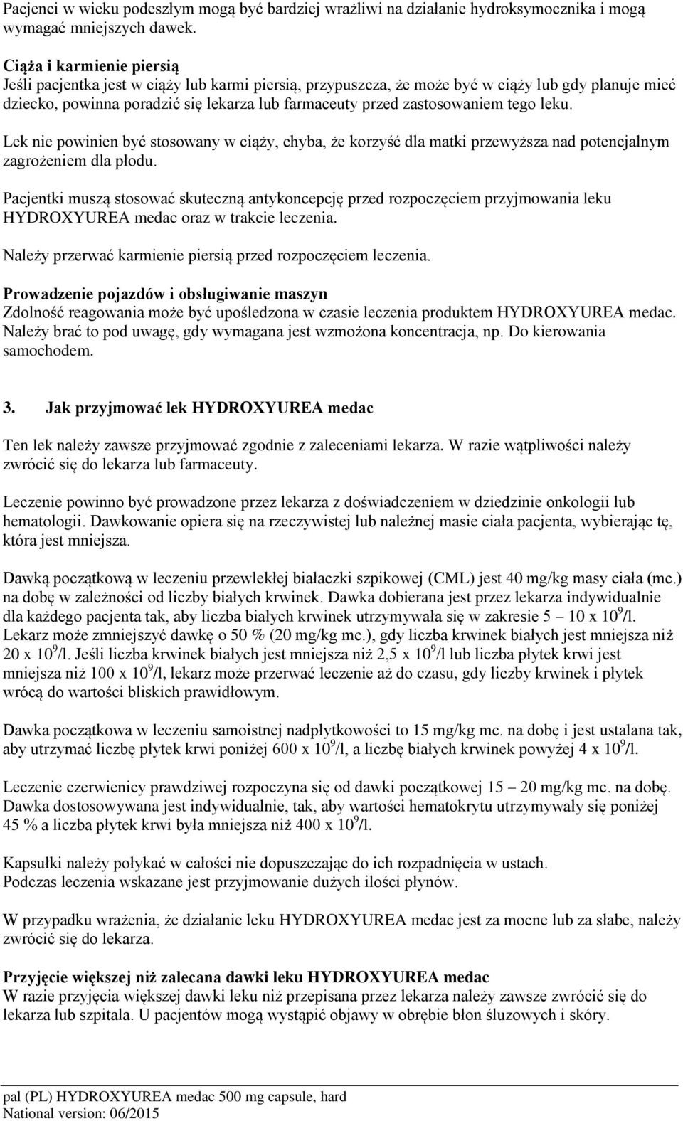 zastosowaniem tego leku. Lek nie powinien być stosowany w ciąży, chyba, że korzyść dla matki przewyższa nad potencjalnym zagrożeniem dla płodu.