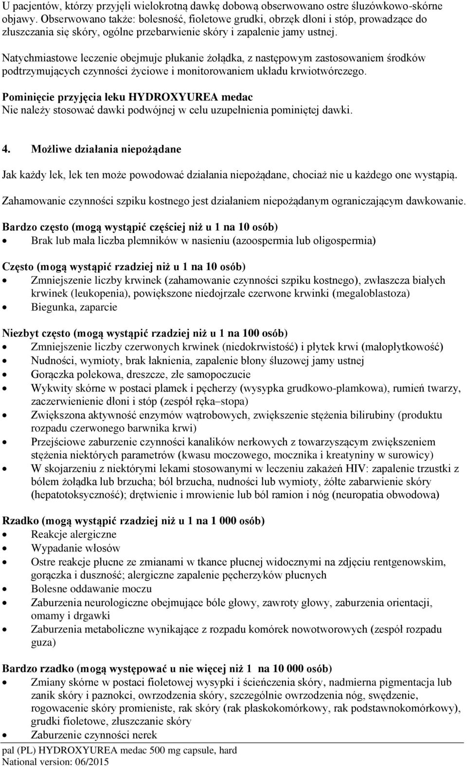 Natychmiastowe leczenie obejmuje płukanie żołądka, z następowym zastosowaniem środków podtrzymujących czynności życiowe i monitorowaniem układu krwiotwórczego.