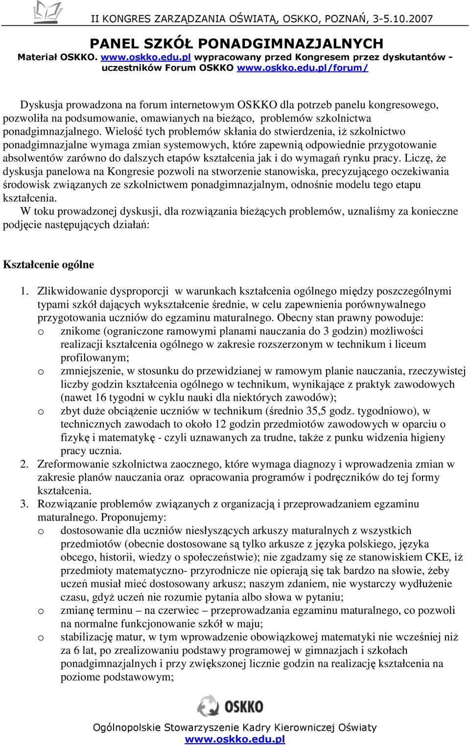 pl/frum/ Dyskusja prwadzna na frum internetwym OSKKO dla ptrzeb panelu kngresweg, pzwliła na pdsumwanie, mawianych na bieŝąc, prblemów szklnictwa pnadgimnazjalneg.