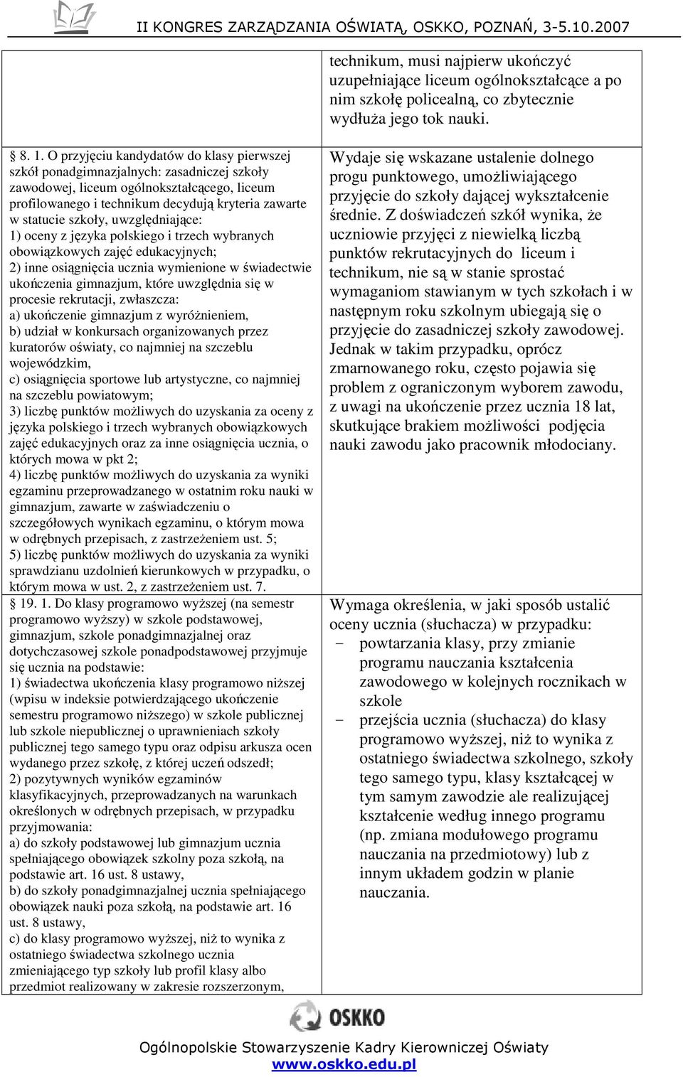 uwzględniające: 1) ceny z języka plskieg i trzech wybranych bwiązkwych zajęć edukacyjnych; 2) inne siągnięcia ucznia wymienine w świadectwie ukńczenia gimnazjum, które uwzględnia się w prcesie