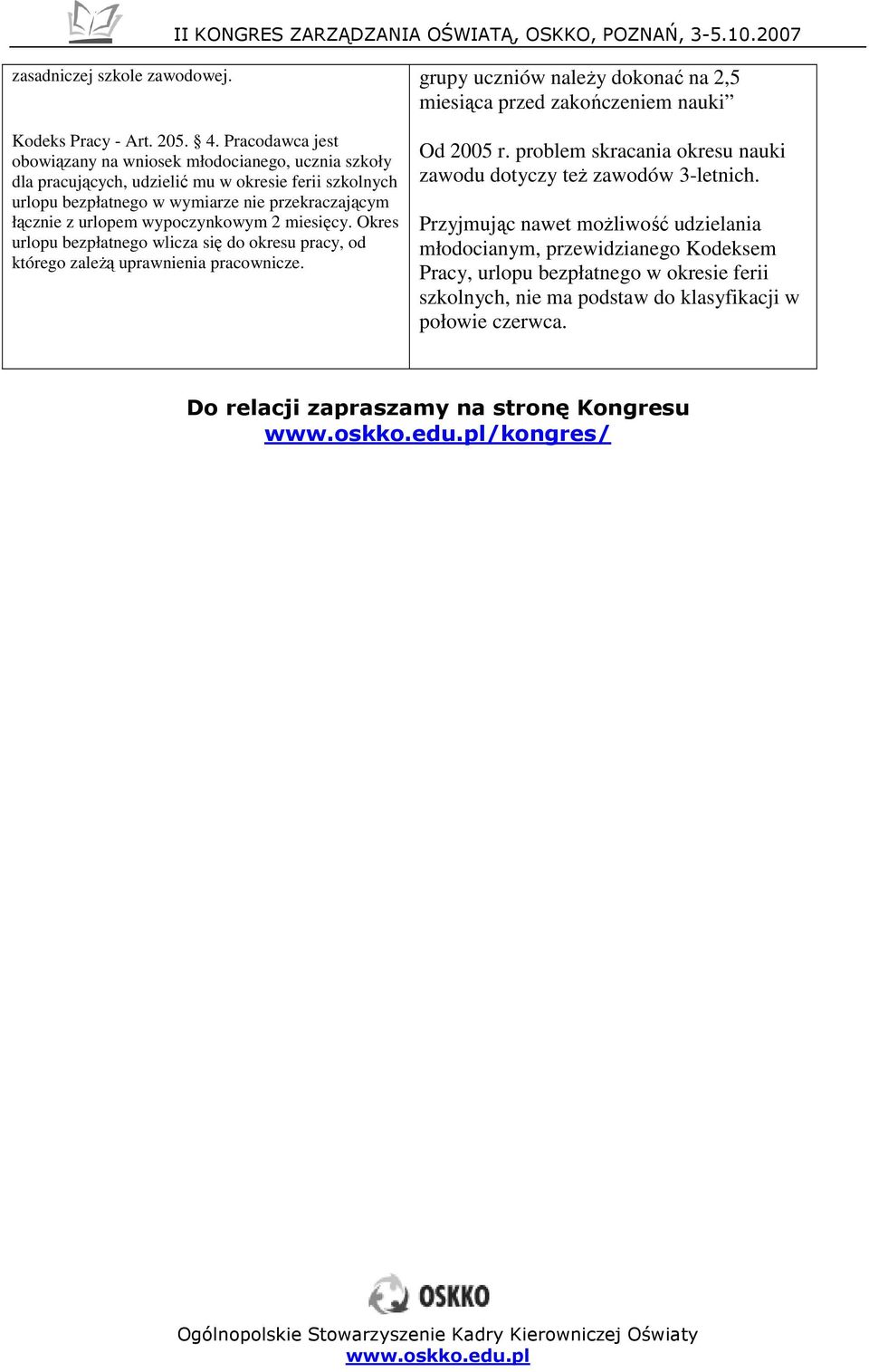 miesięcy. Okres urlpu bezpłatneg wlicza się d kresu pracy, d któreg zaleŝą uprawnienia pracwnicze. grupy uczniów naleŝy dknać na 2,5 miesiąca przed zakńczeniem nauki Od 2005 r.