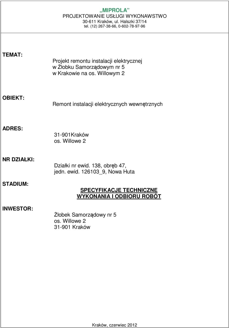 Willowym 2 OBIEKT: Remont instalacji elektrycznych wewnętrznych ADRES: 31-901Kraków os.