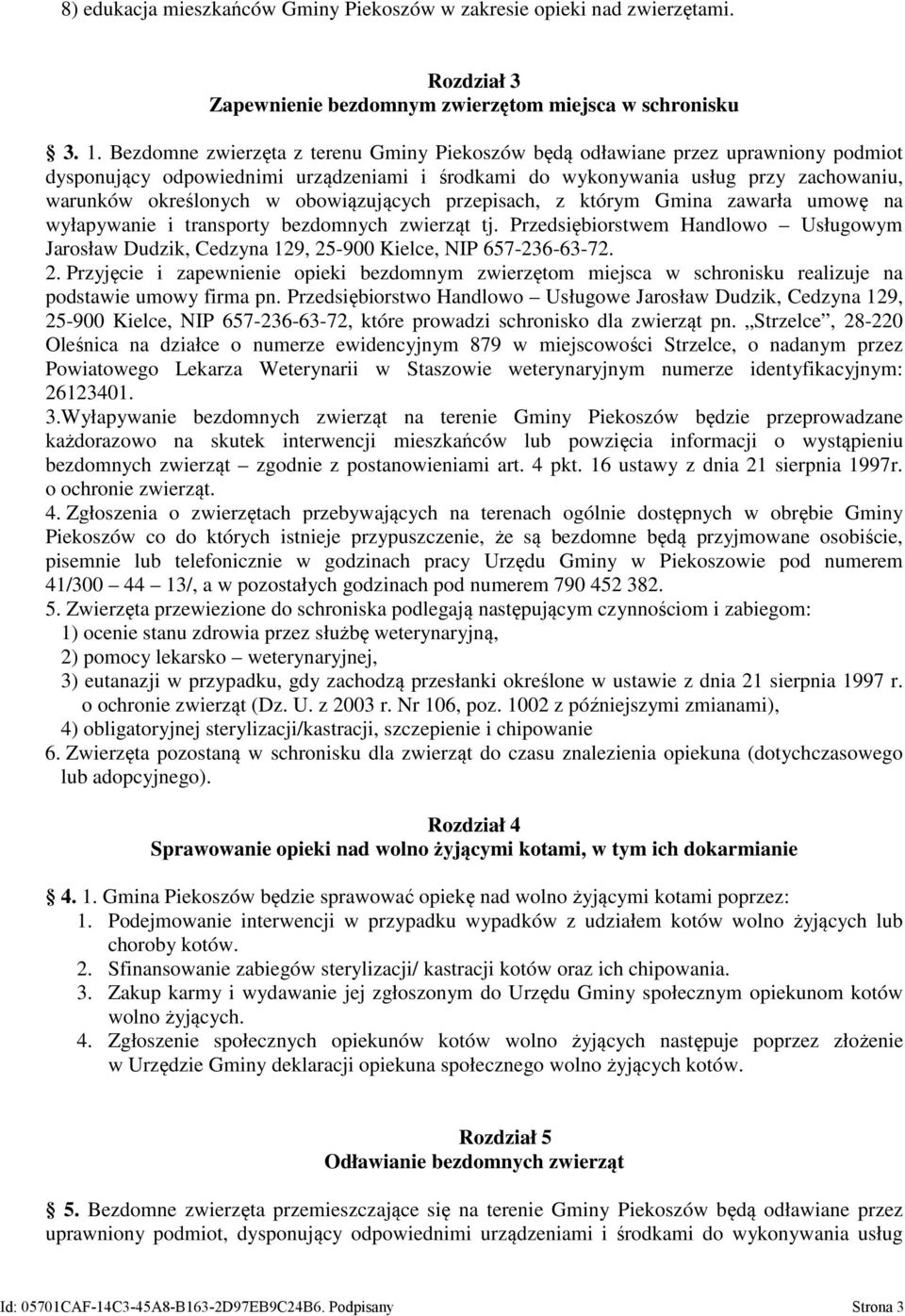 obowiązujących przepisach, z którym Gmina zawarła umowę na wyłapywanie i transporty bezdomnych zwierząt tj.