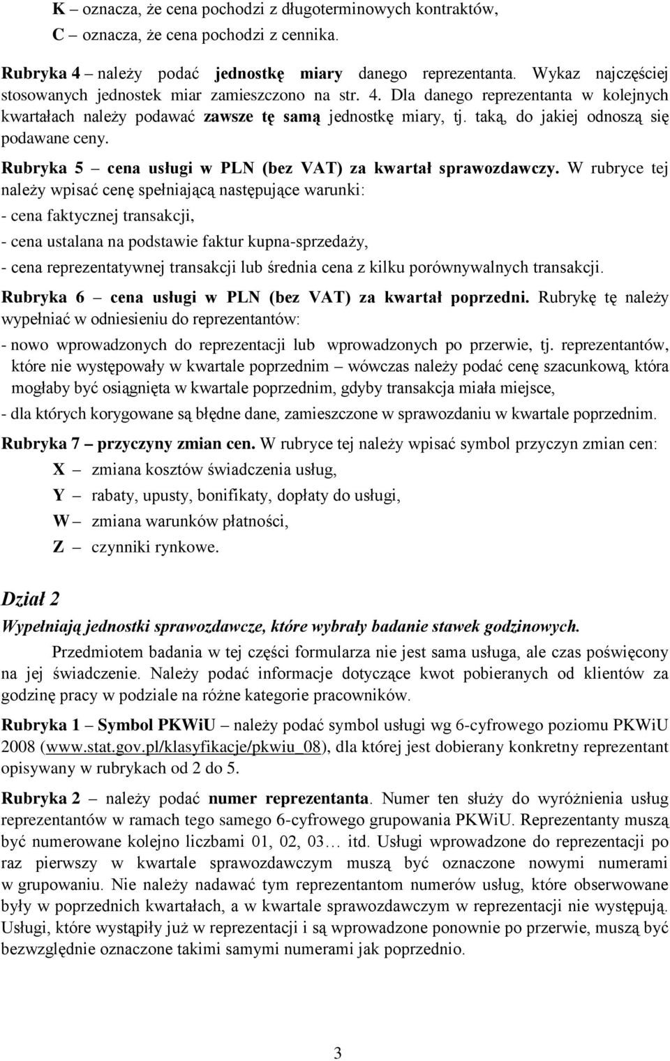 taką, do jakiej odnoszą się podawane ceny. Rubryka 5 cena usługi w PLN (bez VAT) za kwartał sprawozdawczy.