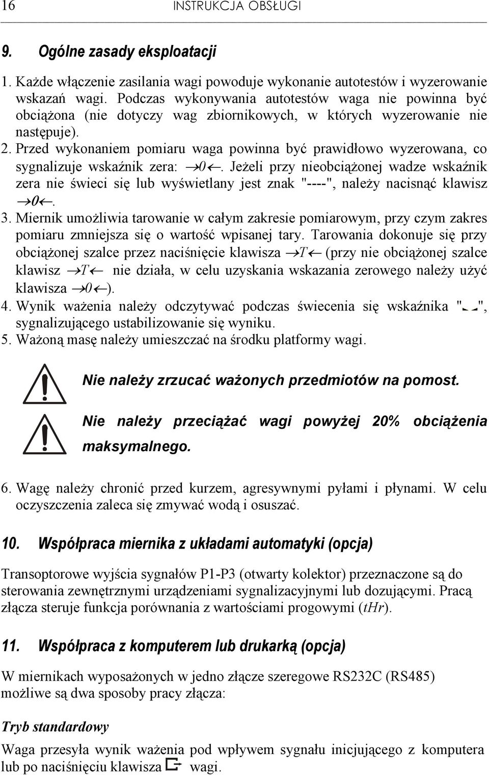 Przed wykonaniem pomiaru waga powinna być prawidłowo wyzerowana, co sygnalizuje wskaźnik zera: 0.