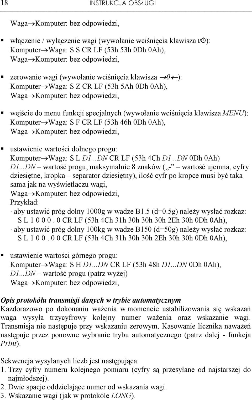 Komputer Waga: S F CR LF (53h 46h 0Dh 0Ah), Waga Komputer: bez odpowiedzi, ustawienie wartości dolnego progu: Komputer Waga: S L D1...DN CR LF (53h 4Ch D1...DN 0Dh 0Ah) D1.