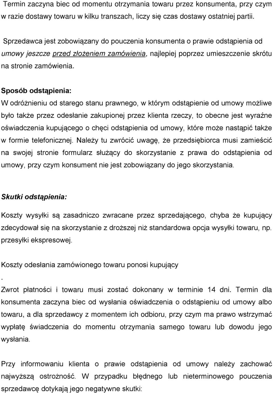 Sposób odstąpienia: W odróżnieniu od starego stanu prawnego, w którym odstąpienie od umowy możliwe było także przez odesłanie zakupionej przez klienta rzeczy, to obecne jest wyraźne oświadczenia