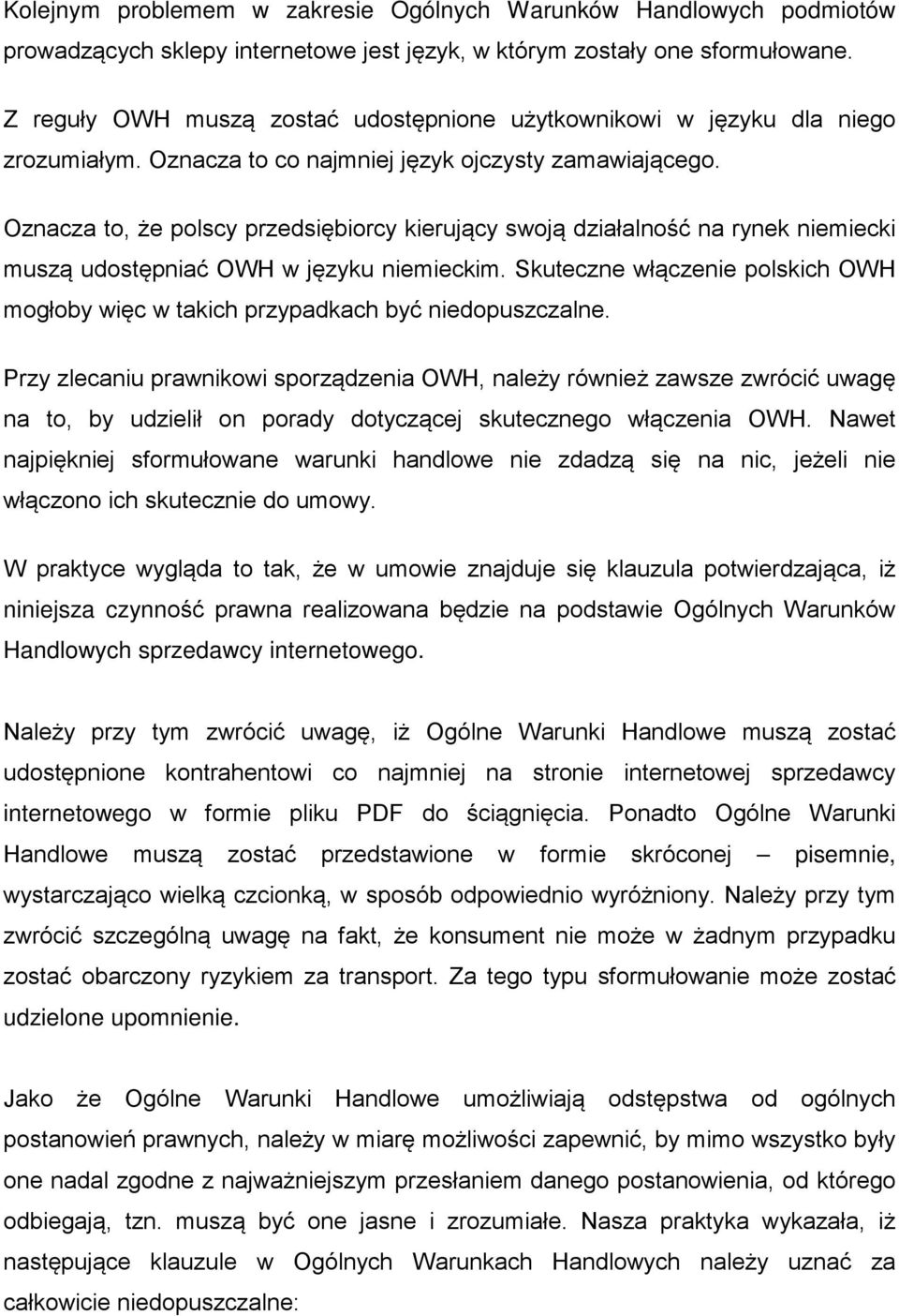 Oznacza to, że polscy przedsiębiorcy kierujący swoją działalność na rynek niemiecki muszą udostępniać OWH w języku niemieckim.