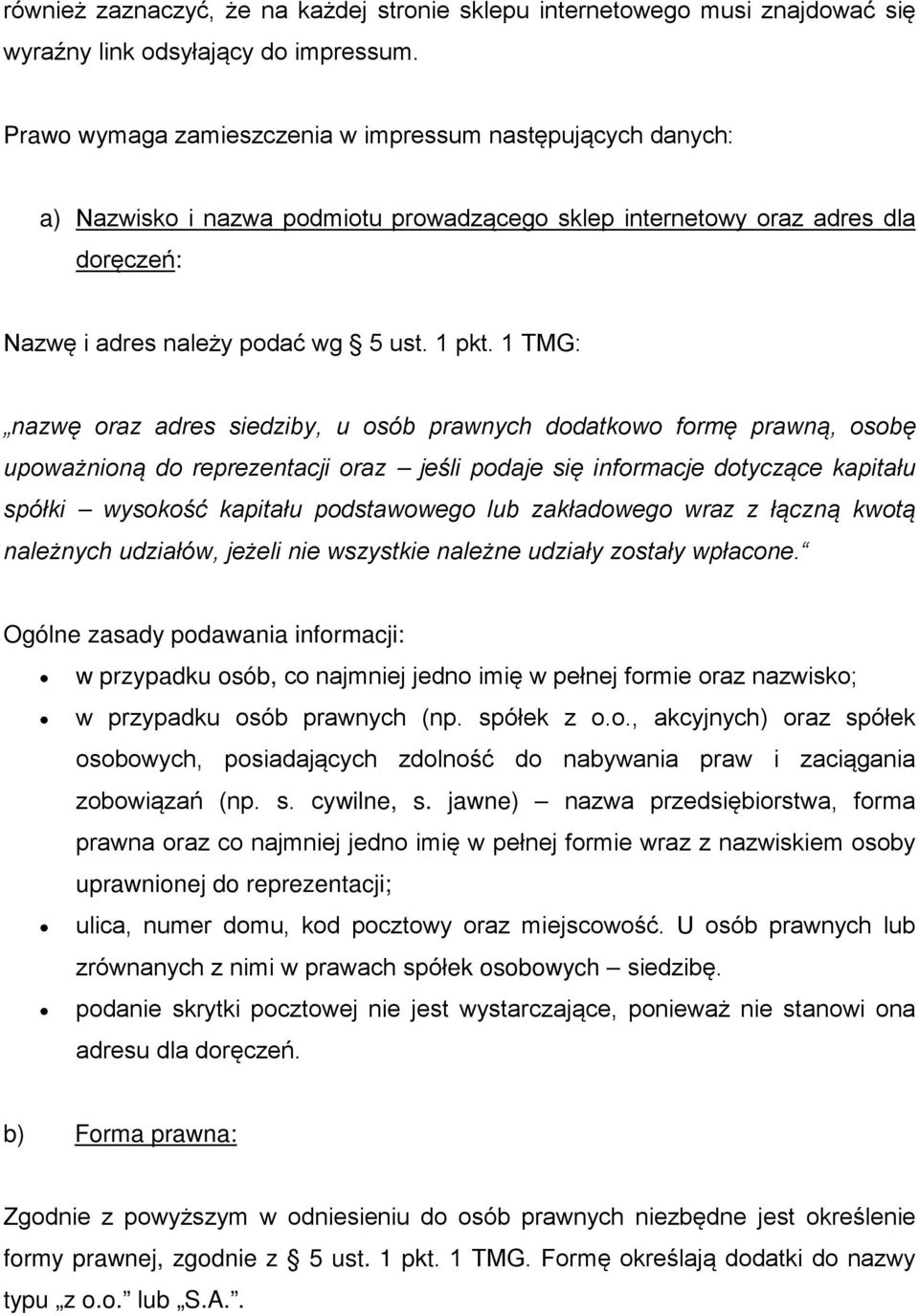 1 TMG: nazwę oraz adres siedziby, u osób prawnych dodatkowo formę prawną, osobę upoważnioną do reprezentacji oraz jeśli podaje się informacje dotyczące kapitału spółki wysokość kapitału podstawowego