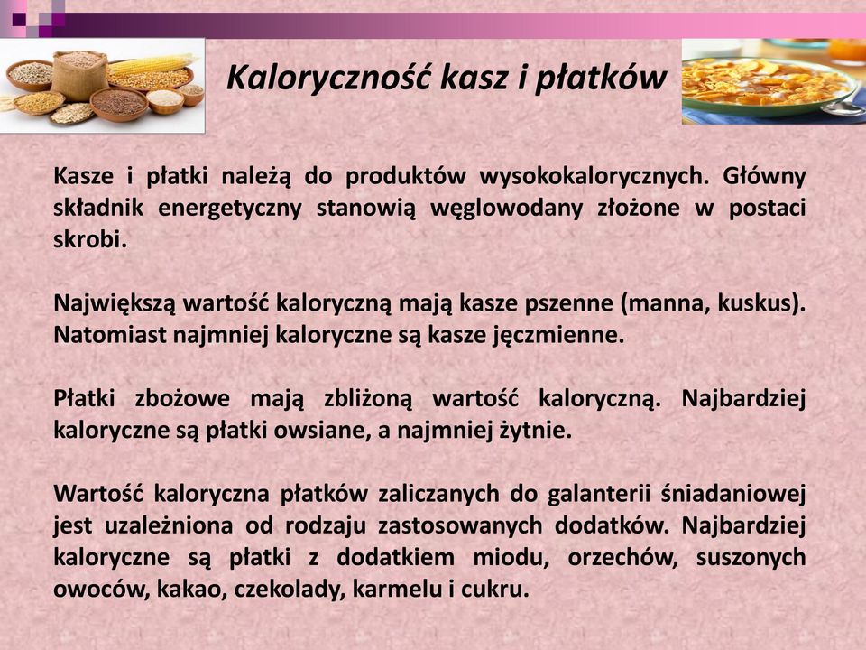 Natomiast najmniej kaloryczne są kasze jęczmienne. Płatki zbożowe mają zbliżoną wartość kaloryczną.