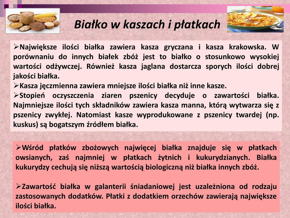 Najmniejsze ilości tych składników zawiera kasza manna, którą wytwarza się z pszenicy zwykłej. Natomiast kasze wyprodukowane z pszenicy twardej (np. kuskus) są bogatszym źródłem białka.