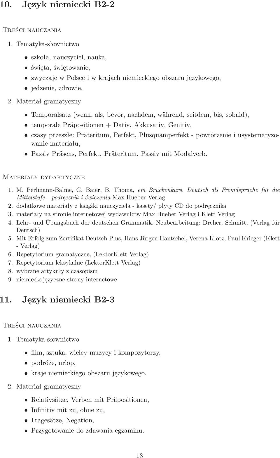 powtórzenie i usystematyzowanie materiału, Passiv Präsens, Perfekt, Präteritum, Passiv mit Modalverb. Materiały dydaktyczne 1. M. Perlmann-Balme, G. Baier, B. Thoma, em Brückenkurs.