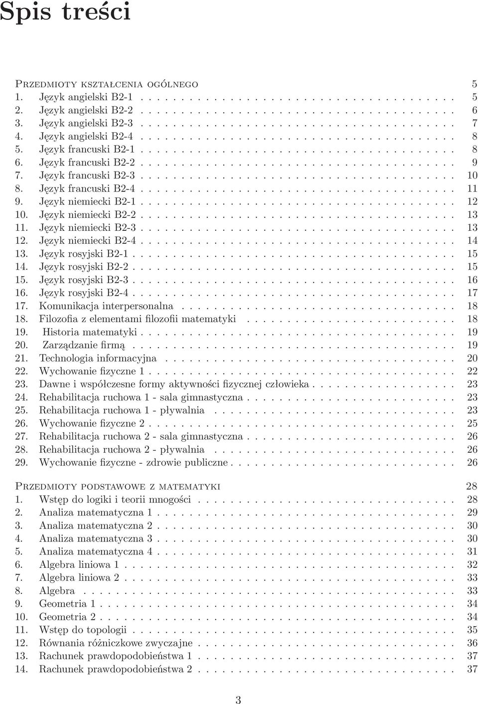 JęzykrosyjskiB2-1... 15 14. JęzykrosyjskiB2-2... 15 15. JęzykrosyjskiB2-3... 16 16. JęzykrosyjskiB2-4... 17 17. Komunikacjainterpersonalna... 18 18. Filozofiazelementamifilozofiimatematyki... 18 19.