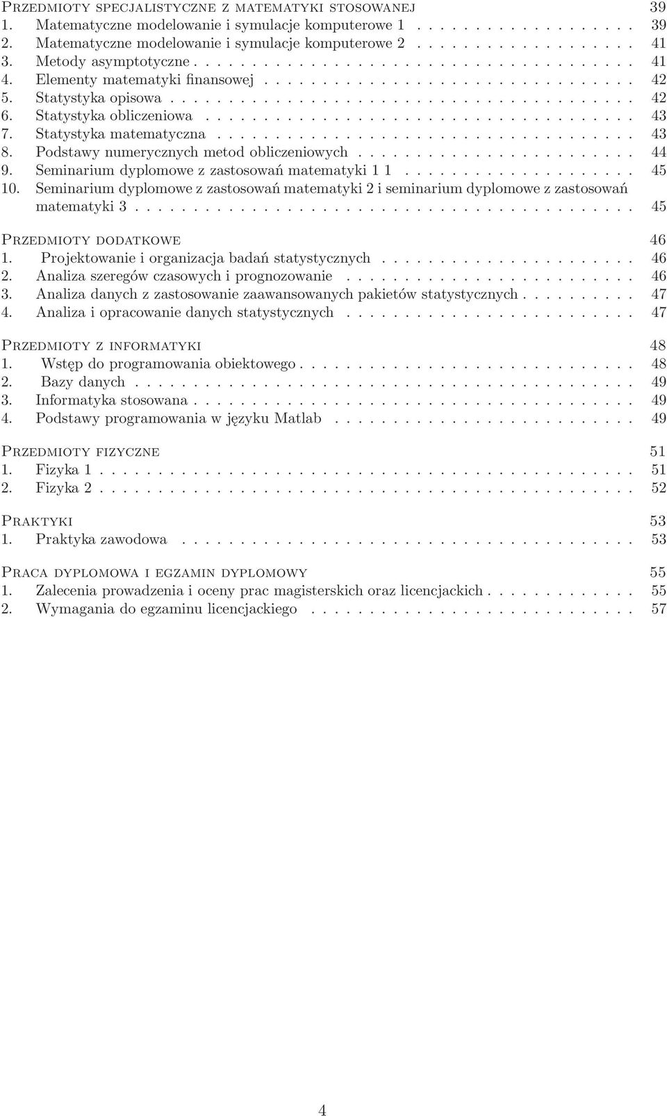 Seminariumdyplomowezzastosowańmatematyki11... 45 10. Seminarium dyplomowe z zastosowań matematyki 2 i seminarium dyplomowe z zastosowań matematyki3... 45 Przedmioty dodatkowe 46 1.