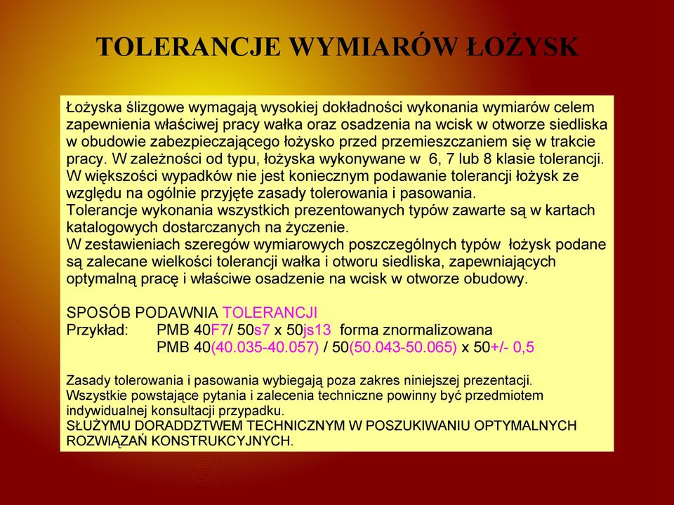 W większości wypadków nie jest koniecznym podawanie tolerancji łożysk ze względu na ogólnie przyjęte zasady tolerowania i pasowania.