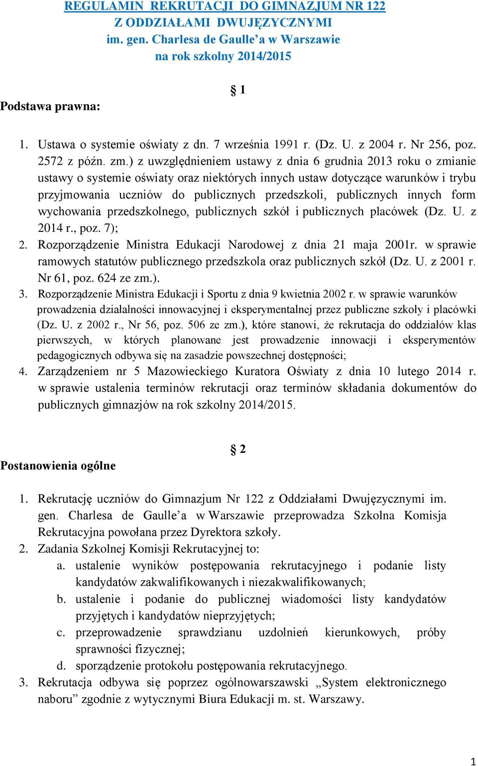 ) z uwzględnieniem ustawy z dnia 6 grudnia 013 roku o zmianie ustawy o systemie oświaty oraz niektórych innych ustaw dotyczące warunków i trybu przyjmowania uczniów do publicznych przedszkoli,