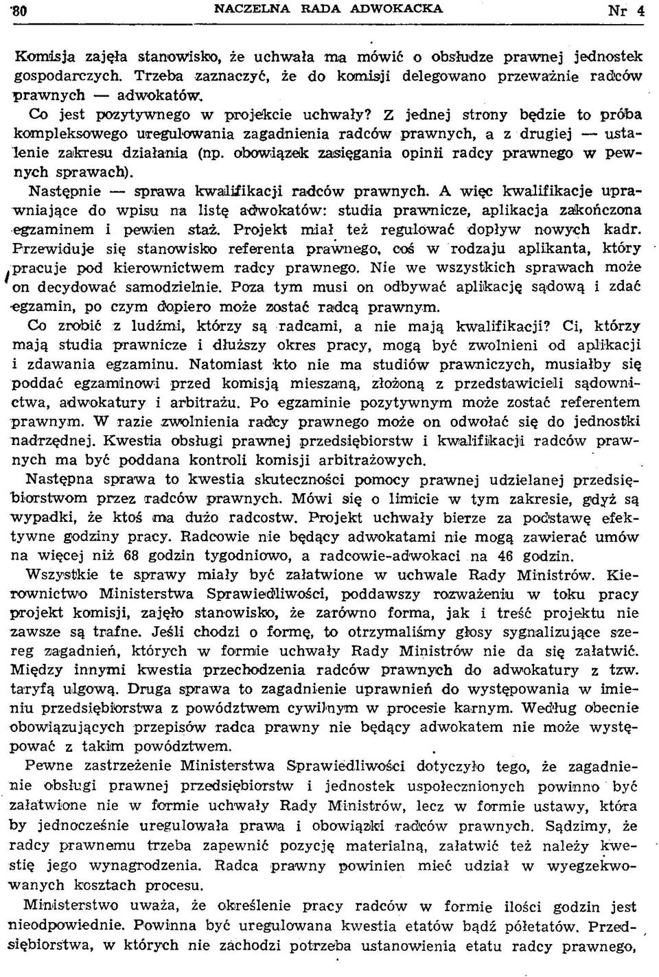 Z jednej strony będzie to próba kom pleksow ego uregulow ania zagadnienia radców praw nych, a z drugiej u stale n ie zakresu działania (np.