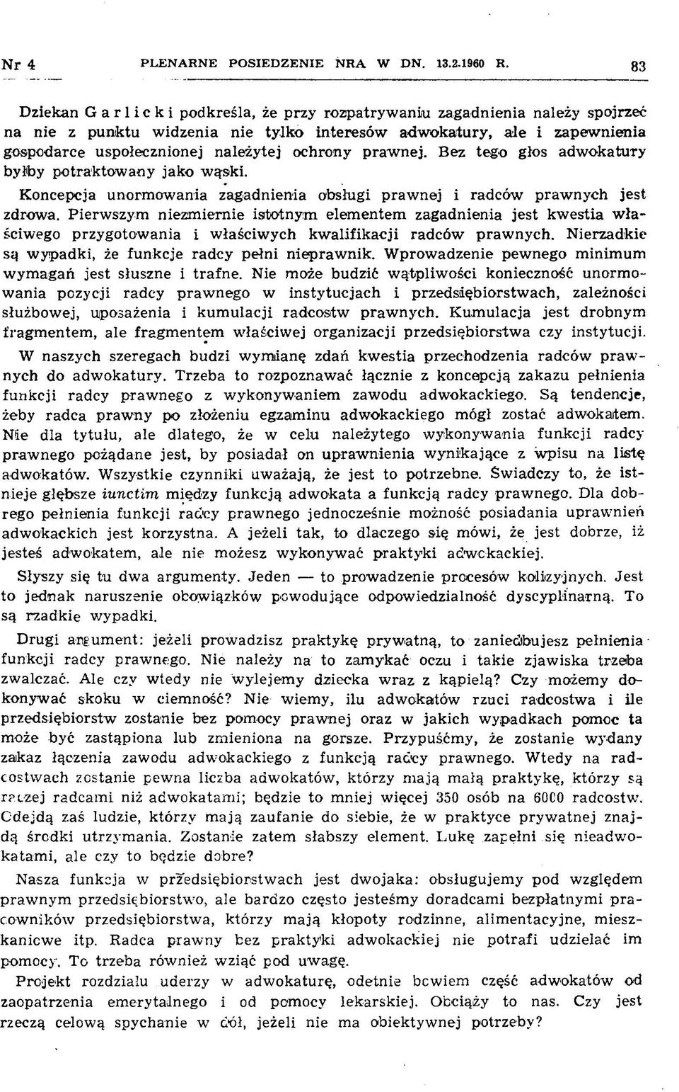 ochrony praw nej. B ez tego głos adwokatuty byłby potraktow any jako w ąski. Koncepcja unorm owania zagadnienia obsługi prawnej i radców praw nych jest zdrowa.