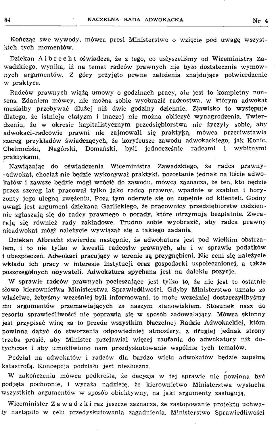 Z góry przyjęto pew ne założenia znajdujące potw ierdzenie w praktyce. R adców praw nych w iążą um ow y o godzinach pracy, ale jest to kom pletny nonsens.
