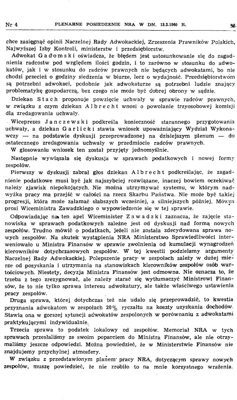 A dw okat G a c ło m s k i oświadcza, że błędem jest ustosunkow anie się do zagadnienia radcostw pod w zględem ilości godzin, i to zarów no w stosunku do adw o katów, jak i w stosunku do radców praw