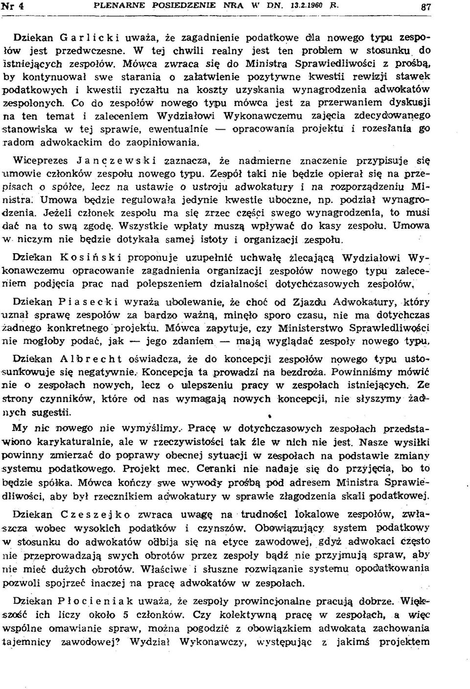 M ówca zwraca się do M inistra Spraw iedliw ości z prośbą, by kontynuow ał sw e starania o załatw ienie p ozytyw ne k w estii rew izji staw ek podatkow ych i kw estii ryczałtu na koszty uzyskania w
