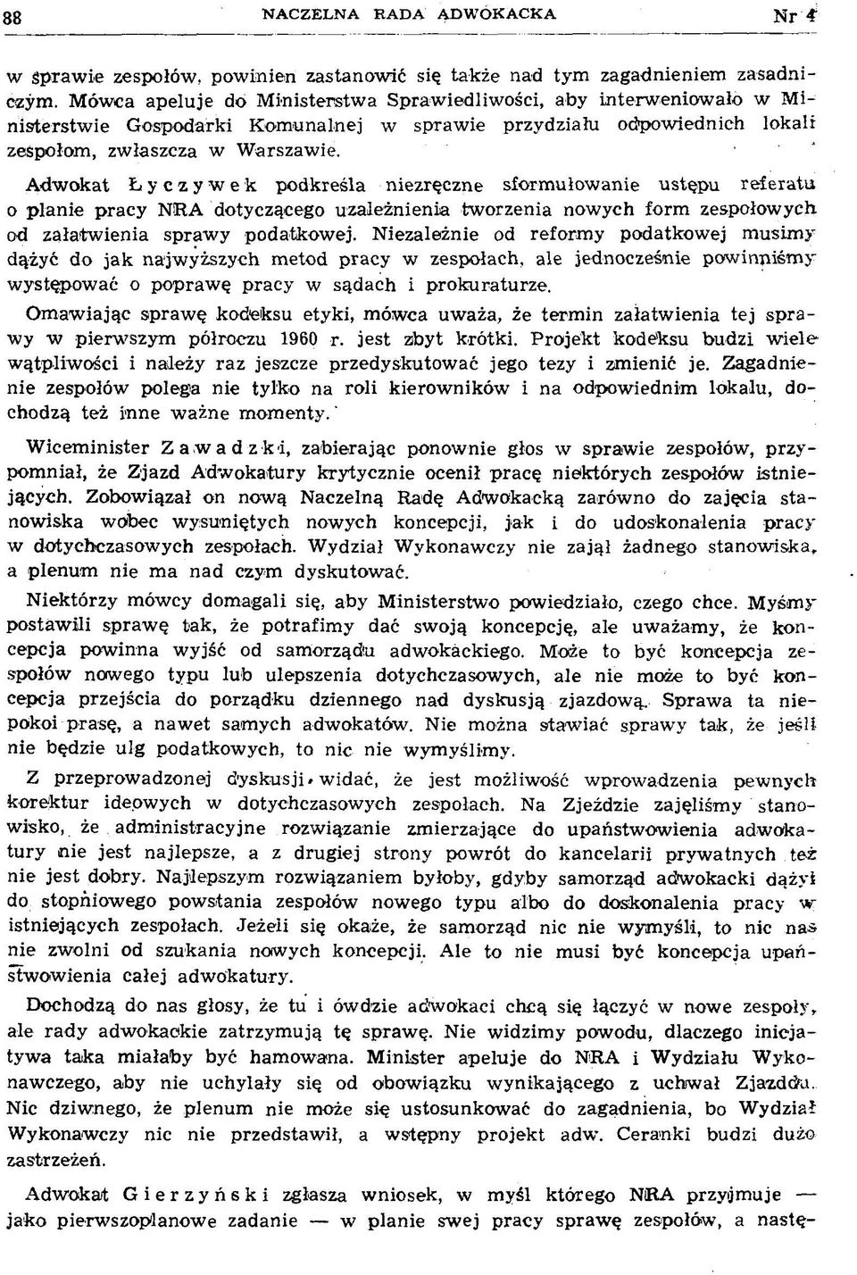 A dw okat Łyczywek podkreśla niezręczne sform ułow anie ustępu referatu o planie pracy NRA dotyczącego uzależnienia tw orzenia now ych form zespołowych, od załatw ienia spraw y podatkow ej.