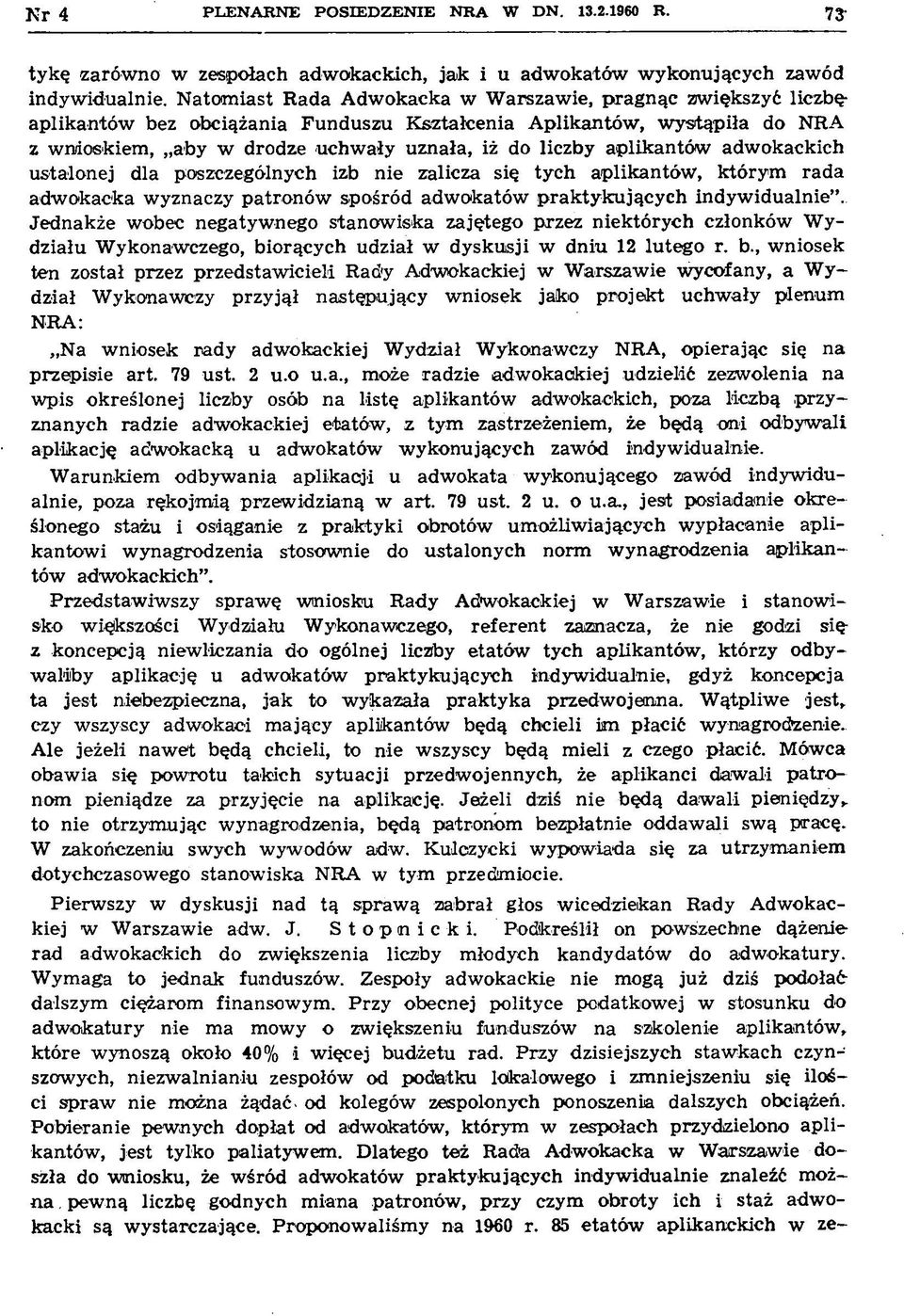 do liczby aplikantów adw okackich ustalonej dla poszczególnych izb nie zalicza się tych aplikantów, którym rada adw okacka w yznaczy patronów spośród adw okatów praktykujących indyw idualnie.