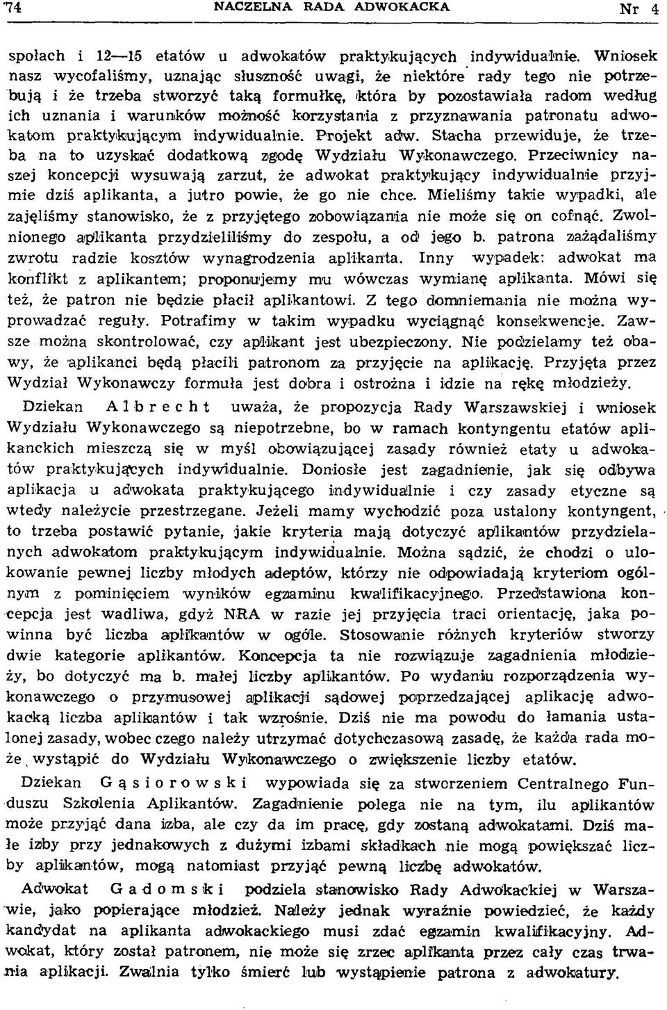 korzystania z przyznaw ania patronatu adw o katom praktykującym indyw idualnie. P rojekt adrw. Stacha przew iduje, że trzeba na to uzyskać dodatkow ą zgodę W ydziału W ykonaw czego.