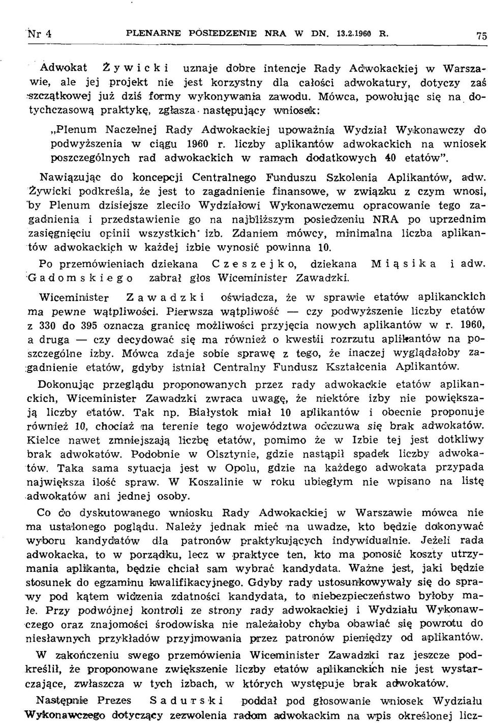 zawodu. M ówca, pow ołując się na dotychczasow ą praktykę, zgłasza następujący wnioselk: Plenum N aczelnej Rady A dw okackiej upow ażnia W ydział W ykonaw czy do podw yższenia w ciągu 1960 r.