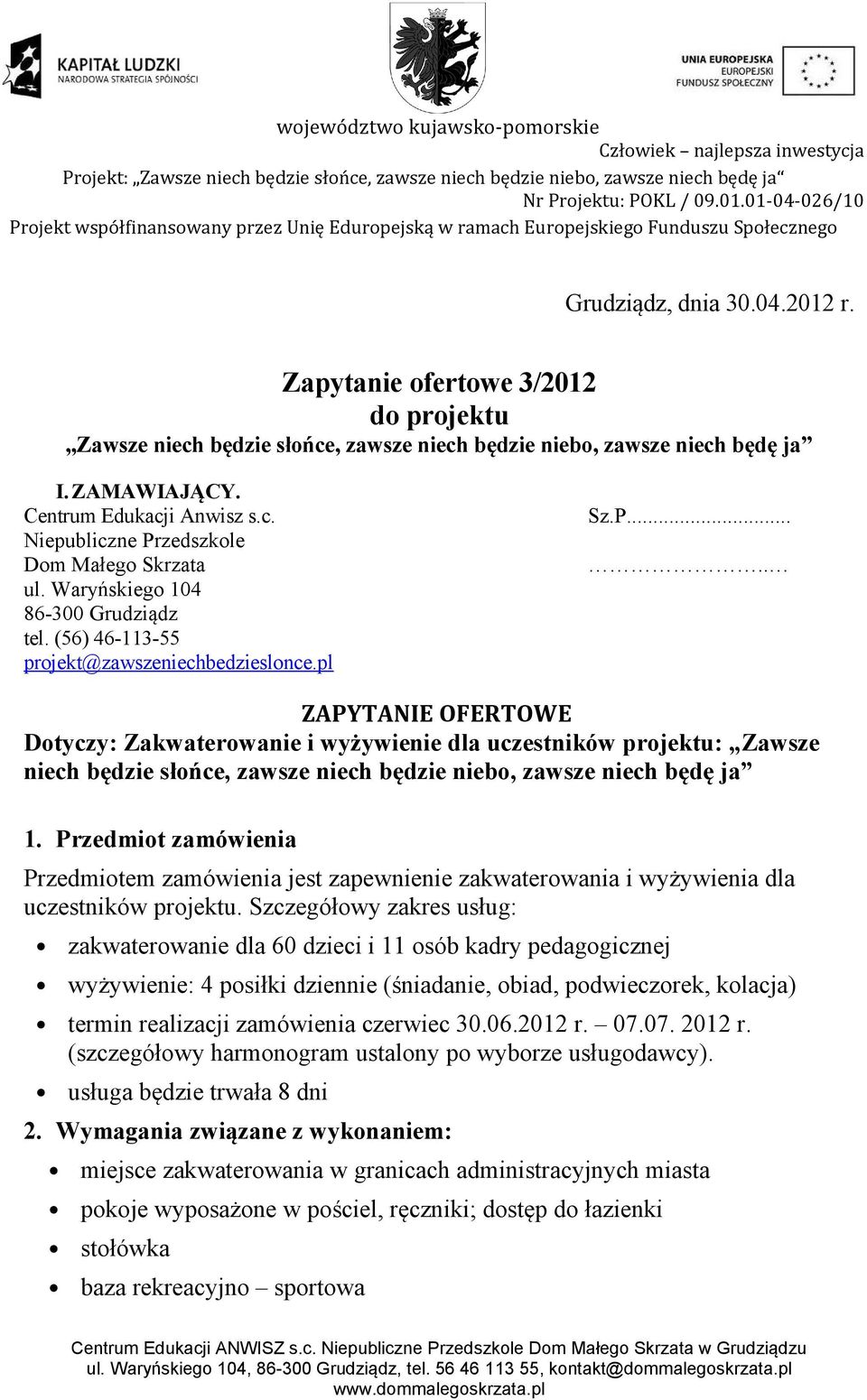 .... ZAPYTANIE OFERTOWE Dotyczy: Zakwaterowanie i wyżywienie dla uczestników projektu: Zawsze niech będzie słońce, zawsze niech będzie niebo, zawsze niech będę ja 1.