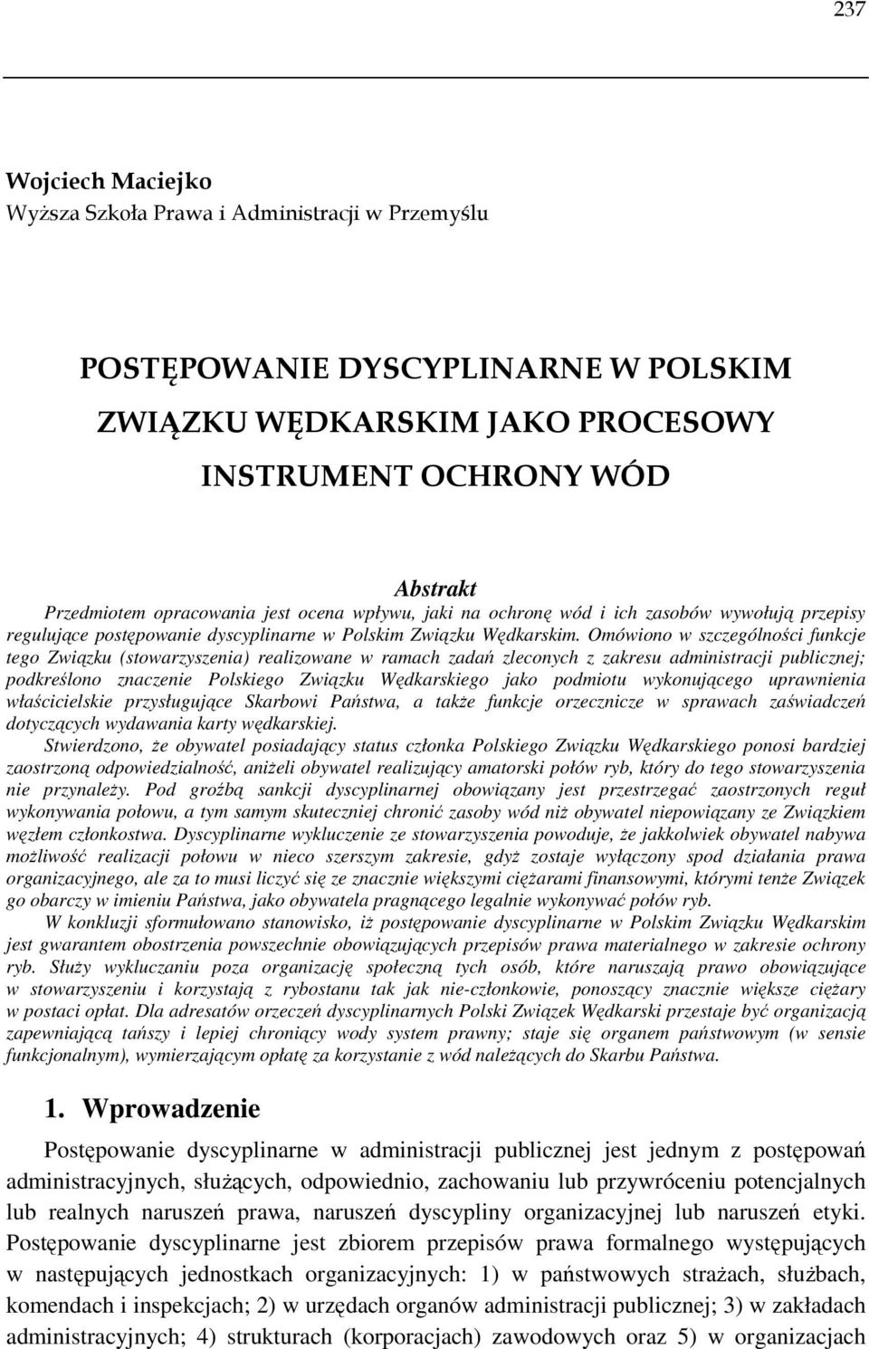 Omówiono w szczególności funkcje tego Związku (stowarzyszenia) realizowane w ramach zadań zleconych z zakresu administracji publicznej; podkreślono znaczenie Polskiego Związku Wędkarskiego jako