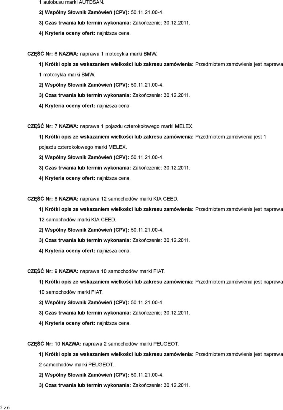 1) Krótki opis ze wskazaniem wielkości lub zakresu zamówienia: Przedmiotem zamówienia jest 1 pojazdu czterokołowego marki MELEX.