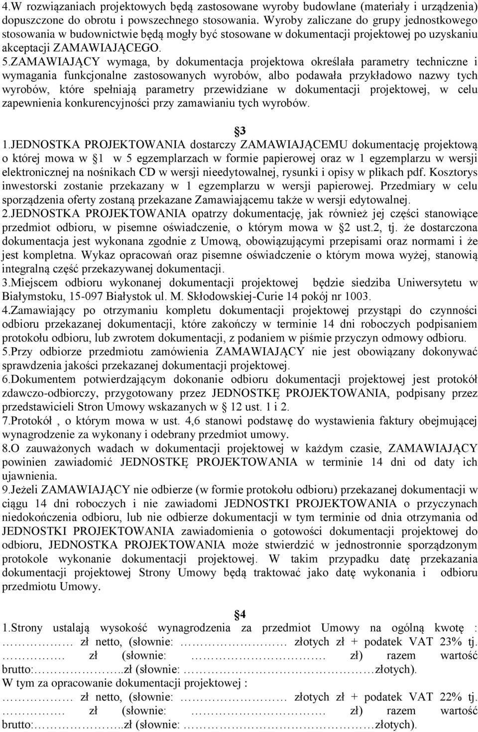 ZAMAWIAJĄCY wymaga, by dokumentacja projektowa określała parametry techniczne i wymagania funkcjonalne zastosowanych wyrobów, albo podawała przykładowo nazwy tych wyrobów, które spełniają parametry