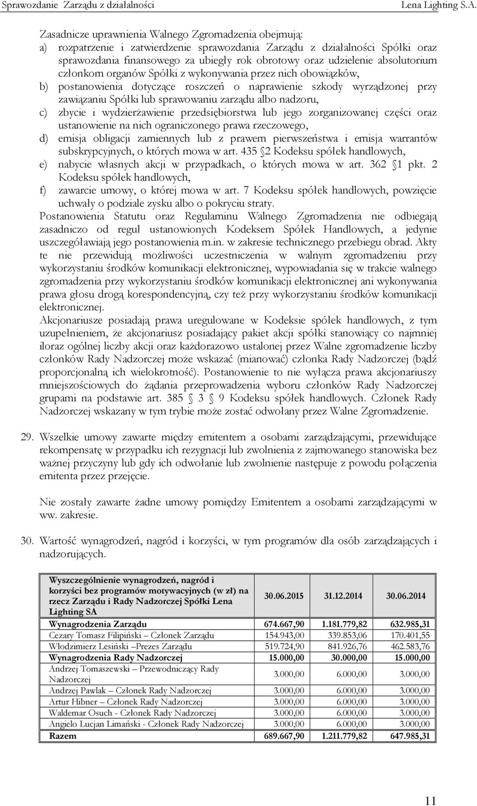 nadzoru, c) zbycie i wydzierżawienie przedsiębiorstwa lub jego zorganizowanej części oraz ustanowienie na nich ograniczonego prawa rzeczowego, d) emisja obligacji zamiennych lub z prawem