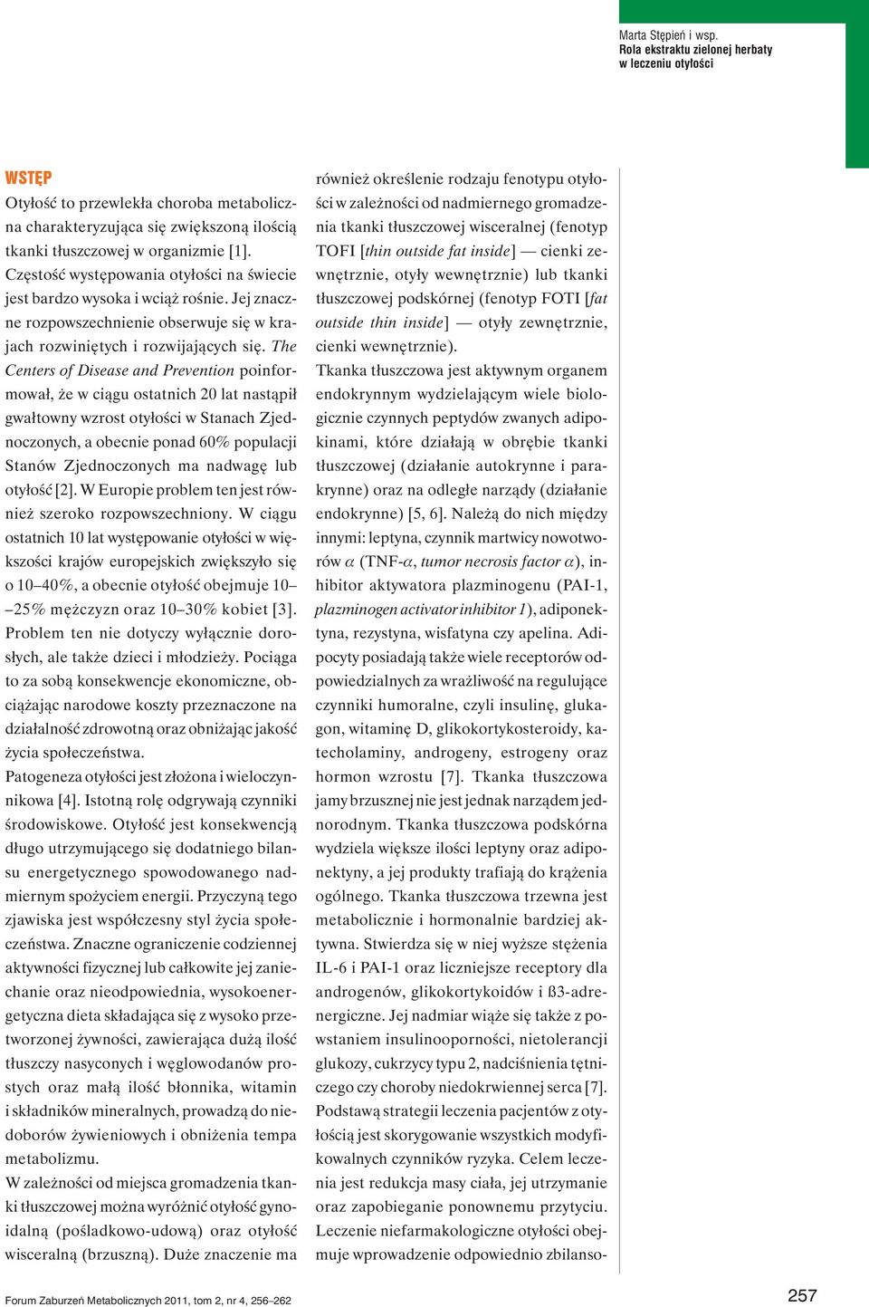 The Centers of Disease and Prevention poinformował, że w ciągu ostatnich 20 lat nastąpił gwałtowny wzrost otyłości w Stanach Zjednoczonych, a obecnie ponad 60% populacji Stanów Zjednoczonych ma