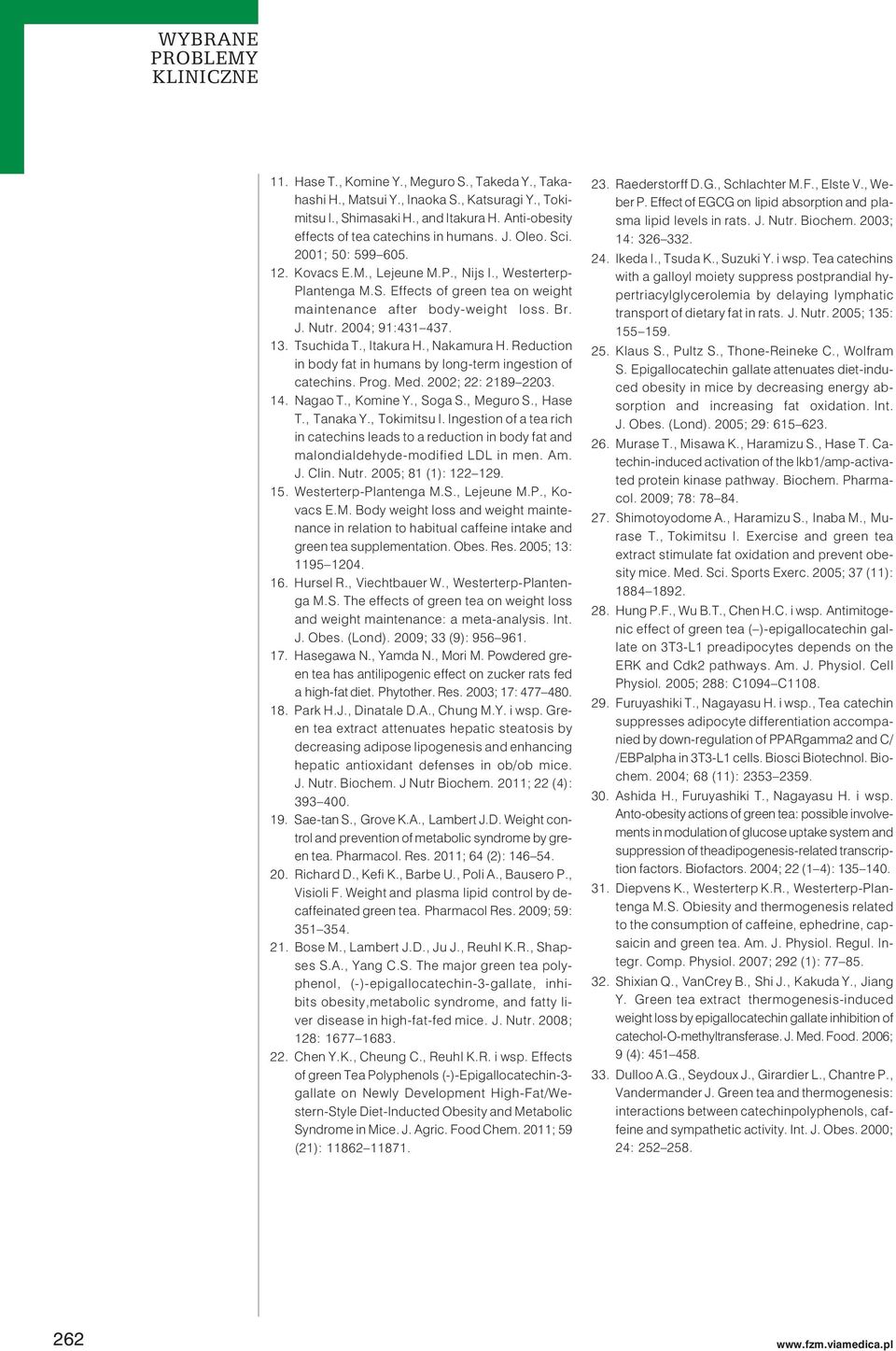Tsuchida T., Itakura H., Nakamura H. Reduction in body fat in humans by long-term ingestion of catechins. Prog. Med. 2002; 22: 2189 2203. 14. Nagao T., Komine Y., Soga S., Meguro S., Hase T.