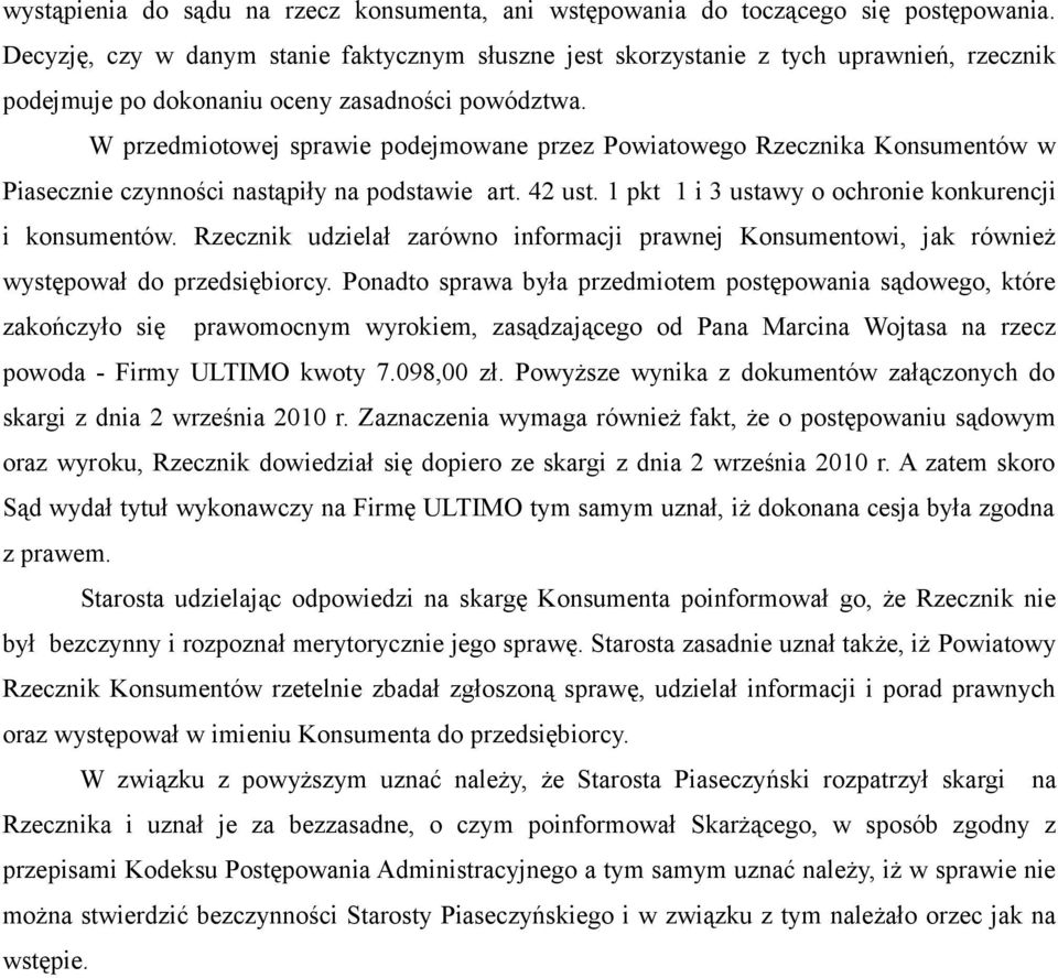 W przedmiotowej sprawie podejmowane przez Powiatowego Rzecznika Konsumentów w Piasecznie czynności nastąpiły na podstawie art. 42 ust. 1 pkt 1 i 3 ustawy o ochronie konkurencji i konsumentów.