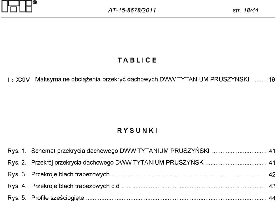 .. 19 RYSUNKI Rys. 1. Schemat przekrycia dachowego DWW TYTANIUM PRUSZYŃSKI... 41 Rys. 2.