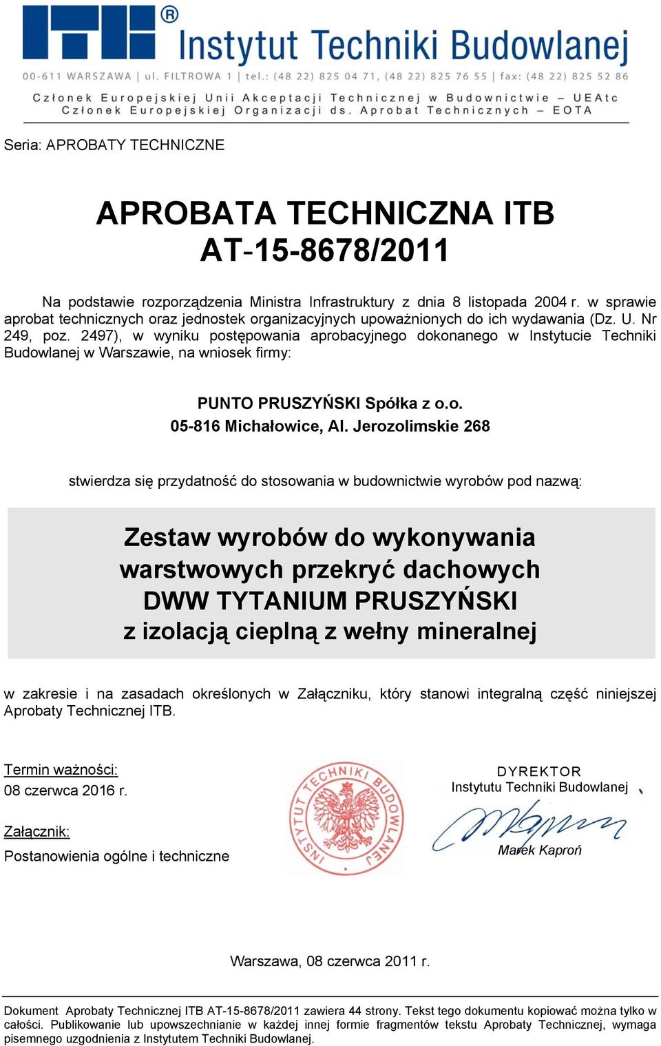 2497), w wyniku postępowania aprobacyjnego dokonanego w Instytucie Techniki Budowlanej w Warszawie, na wniosek firmy: PUNTO PRUSZYŃSKI Spółka z o.o. 05-816 Michałowice, Al.