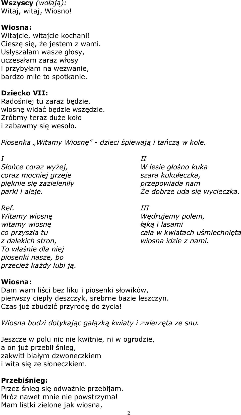 I Słońce coraz wyżej, coraz mocniej grzeje pięknie się zazieleniły parki i aleje. Ref.