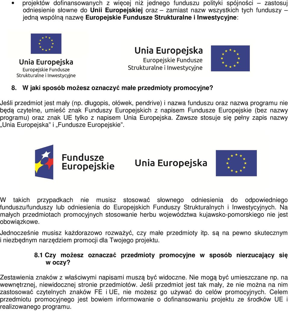 długopis, ołówek, pendrive) i nazwa funduszu oraz nazwa programu nie będą czytelne, umieść znak Funduszy Europejskich z napisem Fundusze Europejskie (bez nazwy programu) oraz znak UE tylko z napisem